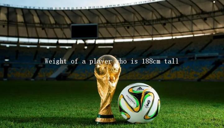 Weight of a player who is 188cm tall