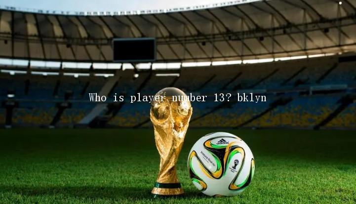 Who is player number 13? bklyn